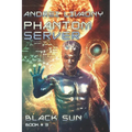 Black Sun (Phantom Server: Book #3) - Paperback