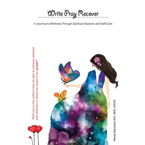 Write Pray Recover: A Journey To Wellness Through Spiritual Solutions and Self Care - Paperback