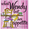 When Wendy Lost Her Appetite - Hardcover
