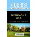 Greater Than a Tourist- Nebraska: 50 Travel Tips from a Local