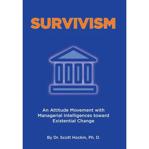 Survivism: An Attitude Movement with Managerial Intelligences toward Existential Change - Hardcover