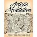 Artistic Meditation: Adult Coloring Book - Paperback