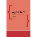 Open Left: The Future of Progressive Politics - Paperback
