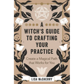 A Witch's Guide to Crafting Your Practice: Create a Magical Path That Works for You - Paperback