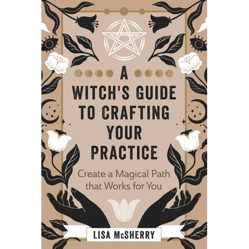 A Witch's Guide to Crafting Your Practice: Create a Magical Path That Works for You - Paperback