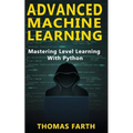 Advanced Machine Learning: Mastering Level Learning with Python - Paperback