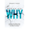 Breaking Why: Hacking and Rebuilding Strategic Emotions for Authentic Success - Paperback