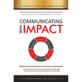 Communicating with IMPACT: Effectively Communicate Ideas and Achieve Greater Results - Paperback