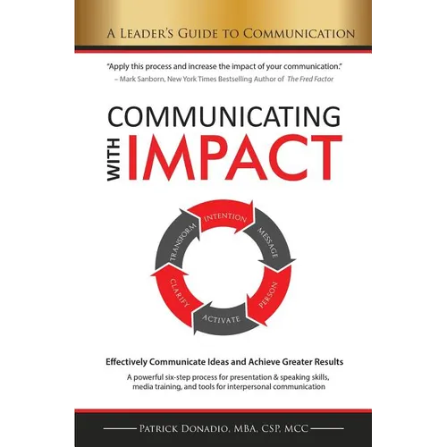 Communicating with IMPACT: Effectively Communicate Ideas and Achieve Greater Results - Paperback