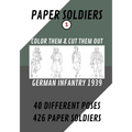 Paper Soldiers - German Infantry 1939: Color Them and Cut Them Out