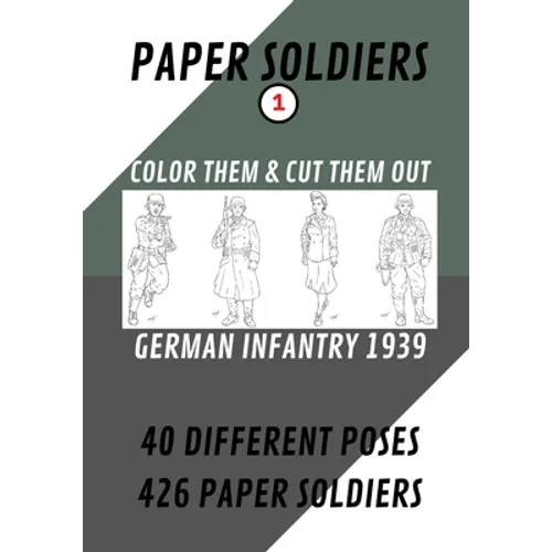 Paper Soldiers - German Infantry 1939: Color Them and Cut Them Out