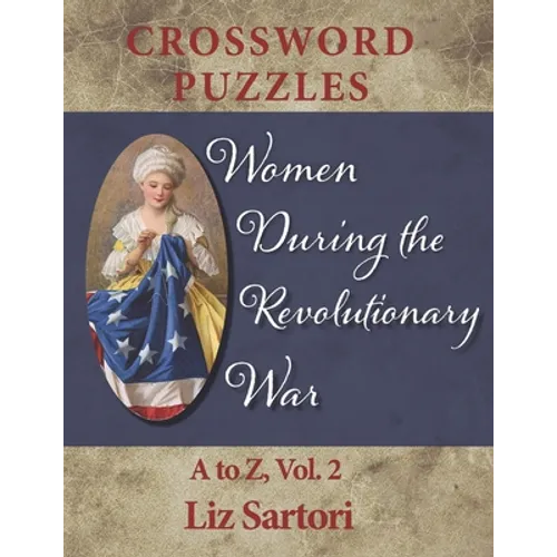 Women During the Revolutionary War Crossword Puzzles: A to Z, Volume 2 - Paperback