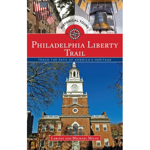 Philadelphia Liberty Trail: Trace the Path of America's Heritage