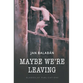 Maybe We're Leaving - Paperback