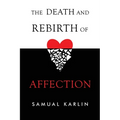 The Death and Rebirth of Affection - Paperback