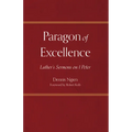 Paragon of Excellence: Luther's Sermons on 1 Peter - Paperback