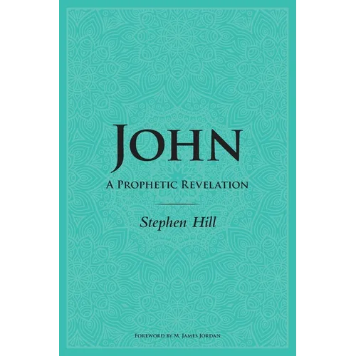 John: A Prophetic Revelation - Paperback