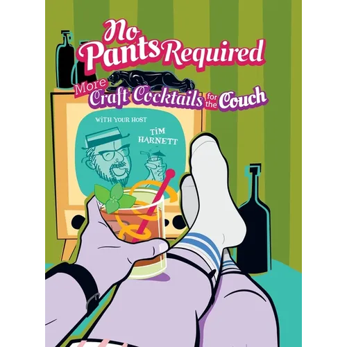 No Pants Required: Craft Cocktails for the Couch - Hardcover
