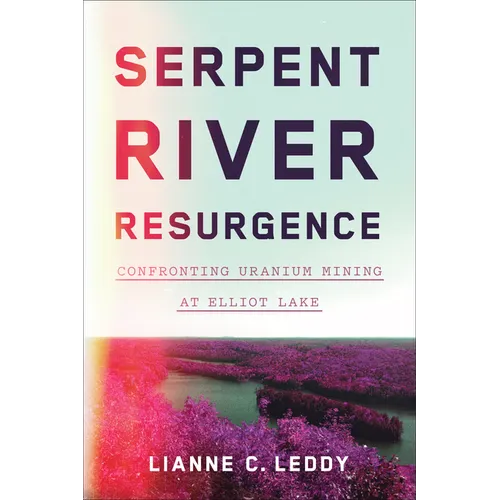 Serpent River Resurgence: Confronting Uranium Mining at Elliot Lake - Paperback