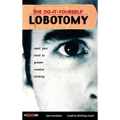 The Do It Yourself Lobotomy: Open Your Mind to Greater Creative Thinking - Hardcover