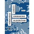 Ferocious Logics: Unmaking the Algorithm - Paperback