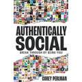 Authentically Social: Break Through By Being You! - Paperback
