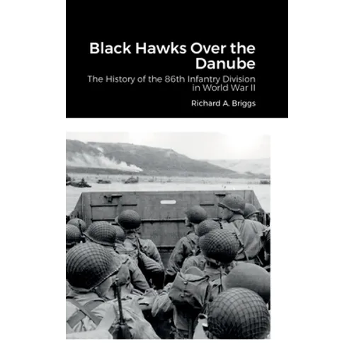 Black Hawks Over the Danube: The History of the 86th Infantry Division in World War II