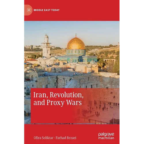 Iran, Revolution, and Proxy Wars - Hardcover