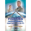 Fighting Unseen Enemies, Fantasy . . . or Is It?: Book 1 - The Beginning - Paperback