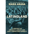 Latinoland: A Portrait of America's Largest and Least Understood Minority