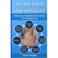 After Your Jaw Surgery: Practical and Helpful Information You Should Know - Paperback