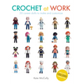 Crochet at Work: 20 Career Dolls to Make and Customize - Paperback