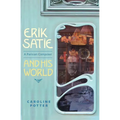 Erik Satie: A Parisian Composer and His World - Hardcover