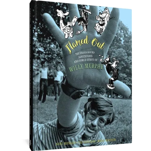 Flamed Out: The Underground Adventures and Comix Genius of Willy Murphy - Hardcover