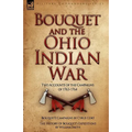 Bouquet & the Ohio Indian War: Two Accounts of the Campaigns of 1763-1764