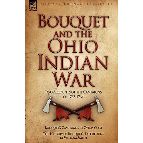 Bouquet & the Ohio Indian War: Two Accounts of the Campaigns of 1763-1764