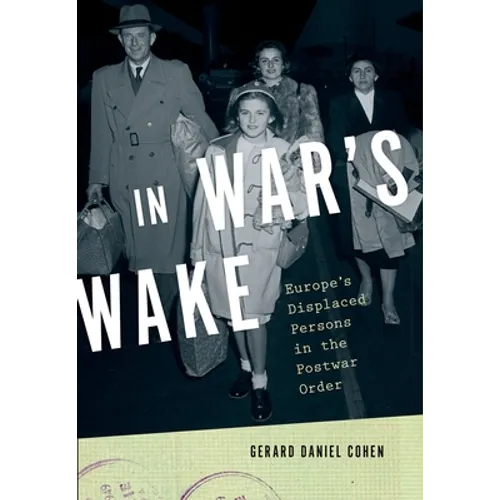 In War's Wake: Europe's Displaced Persons in the Postwar Order