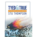 Tyed and True: 101 Fly Patterns Proven to Catch Fish - Hardcover