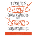Turning Everyday Conversations Into Gospel Conversations - Hardcover