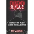 Neon Jungle: A Bouncer's True Tales of Lessons, Laughs & Lacerations
