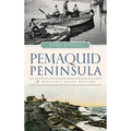 Pemaquid Peninsula: A Midcoast Maine History