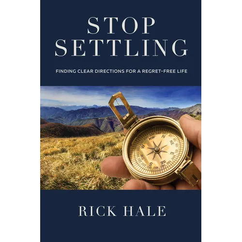 Stop Settling: Finding Clear Directions for a Regret-Free Life - Hardcover