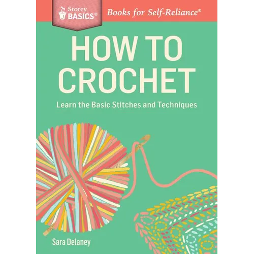 How to Crochet: Learn the Basic Stitches and Techniques - Paperback