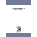 Lectures to Young Women. by William G. Eliot, Jr. ...