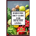 Bariatric Diet Guide for Healthy Living - Paperback