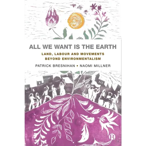 All We Want Is the Earth: Land, Labour and Movements Beyond Environmentalism - Paperback