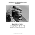 Black History in Black and White: Revisiting Black Identity, Slavery and Struggle