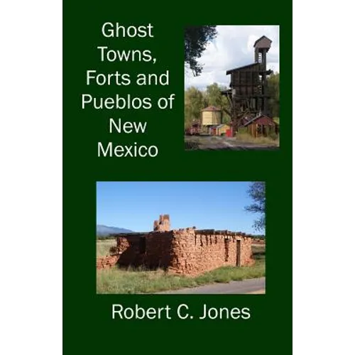 Ghost Towns, Forts and Pueblos of New Mexico