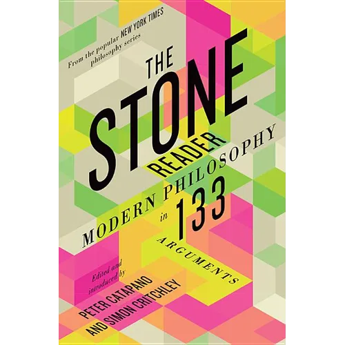 The Stone Reader: Modern Philosophy in 133 Arguments - Hardcover