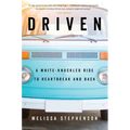 Driven: A White-Knuckled Ride to Heartbreak and Back - Paperback